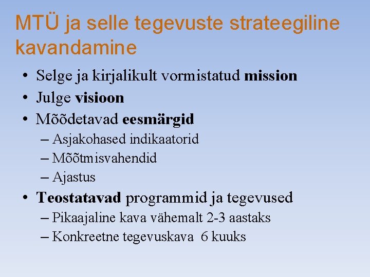 MTÜ ja selle tegevuste strateegiline kavandamine • Selge ja kirjalikult vormistatud mission • Julge