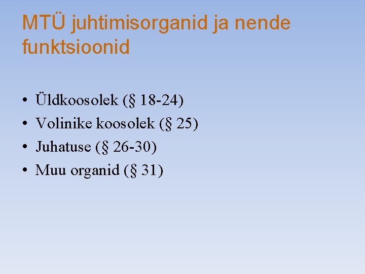 MTÜ juhtimisorganid ja nende funktsioonid • • Üldkoosolek (§ 18 -24) Volinike koosolek (§