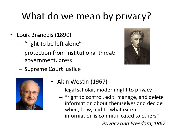 What do we mean by privacy? • Louis Brandeis (1890) – “right to be