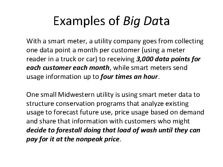 Examples of Big Data With a smart meter, a utility company goes from collecting