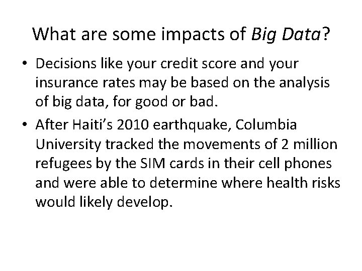 What are some impacts of Big Data? • Decisions like your credit score and