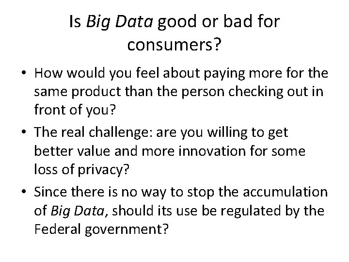 Is Big Data good or bad for consumers? • How would you feel about