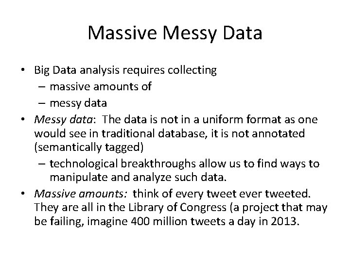Massive Messy Data • Big Data analysis requires collecting – massive amounts of –