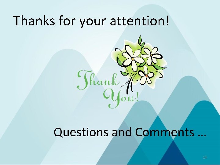 Thanks for your attention! Questions and Comments … 14 