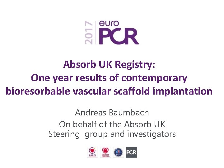 Absorb UK Registry: One year results of contemporary bioresorbable vascular scaffold implantation Andreas Baumbach