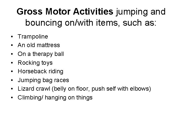 Gross Motor Activities jumping and bouncing on/with items, such as: • • Trampoline An