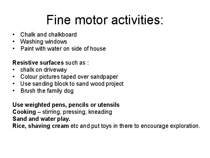 Fine motor activities: • Chalk and chalkboard • Washing windows • Paint with water