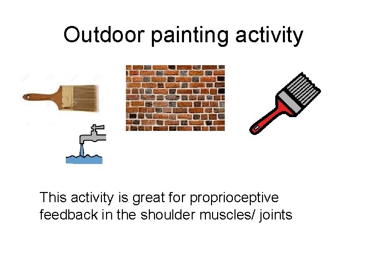 Outdoor painting activity This activity is great for proprioceptive feedback in the shoulder muscles/