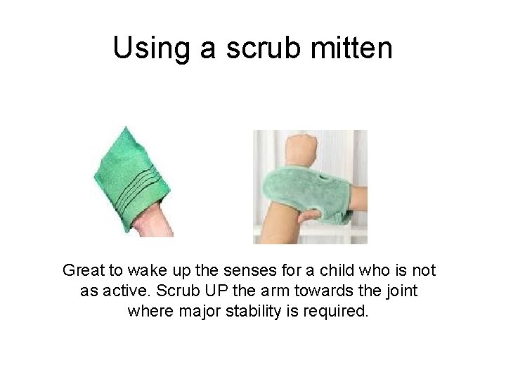 Using a scrub mitten Great to wake up the senses for a child who