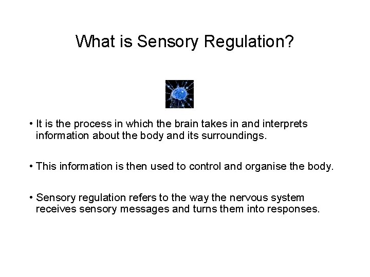 What is Sensory Regulation? • It is the process in which the brain takes