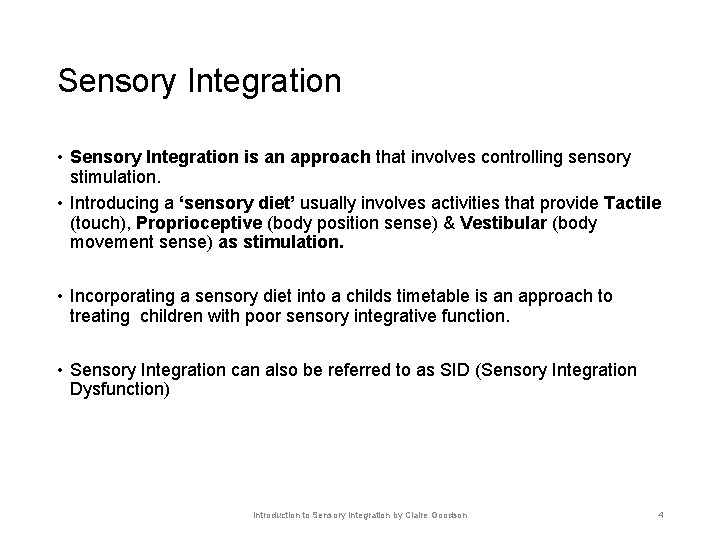 Sensory Integration • Sensory Integration is an approach that involves controlling sensory stimulation. •