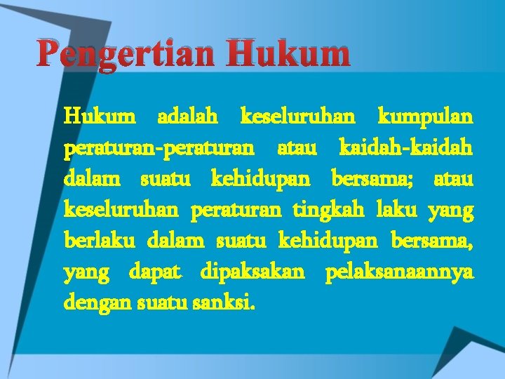 Pengertian Hukum adalah keseluruhan kumpulan peraturan-peraturan atau kaidah-kaidah dalam suatu kehidupan bersama; atau keseluruhan