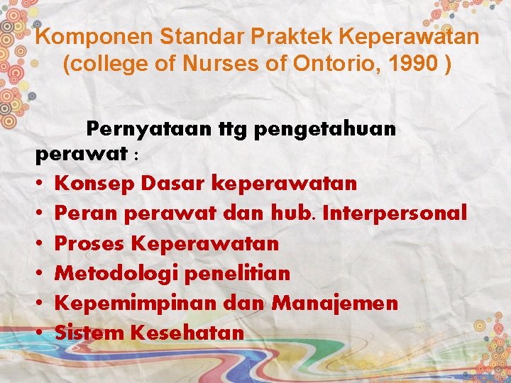 Komponen Standar Praktek Keperawatan (college of Nurses of Ontorio, 1990 ) Pernyataan ttg pengetahuan