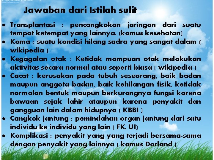 Jawaban dari Istilah sulit Transplantasi : pencangkokan jaringan dari suatu tempat ketempat yang lainnya.