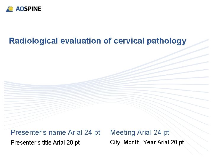Radiological evaluation of cervical pathology Presenter‘s name Arial 24 pt Meeting Arial 24 pt