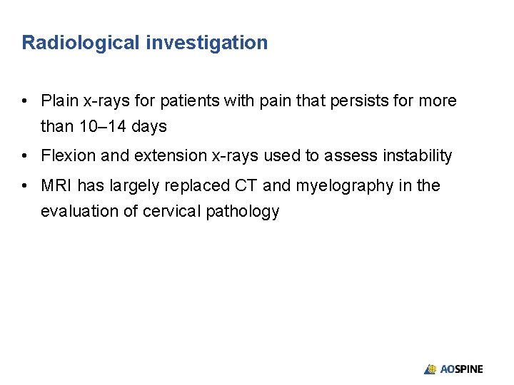 Radiological investigation • Plain x-rays for patients with pain that persists for more than