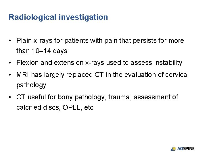 Radiological investigation • Plain x-rays for patients with pain that persists for more than