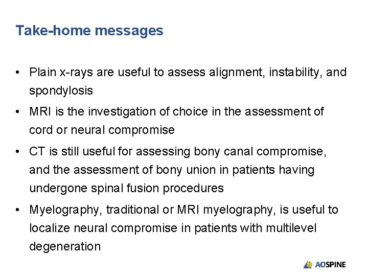 Take-home messages • Plain x-rays are useful to assess alignment, instability, and spondylosis •