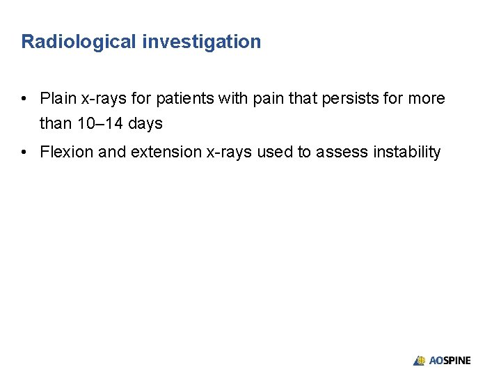 Radiological investigation • Plain x-rays for patients with pain that persists for more than