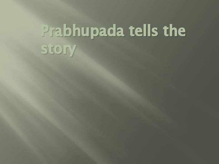 Prabhupada tells the story 