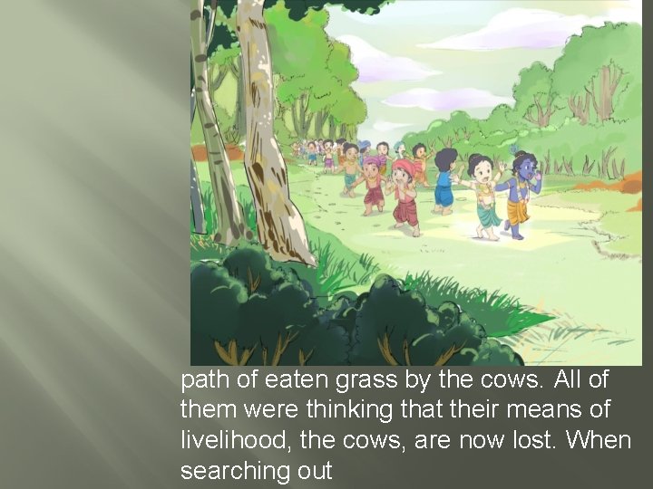 path of eaten grass by the cows. All of them were thinking that their