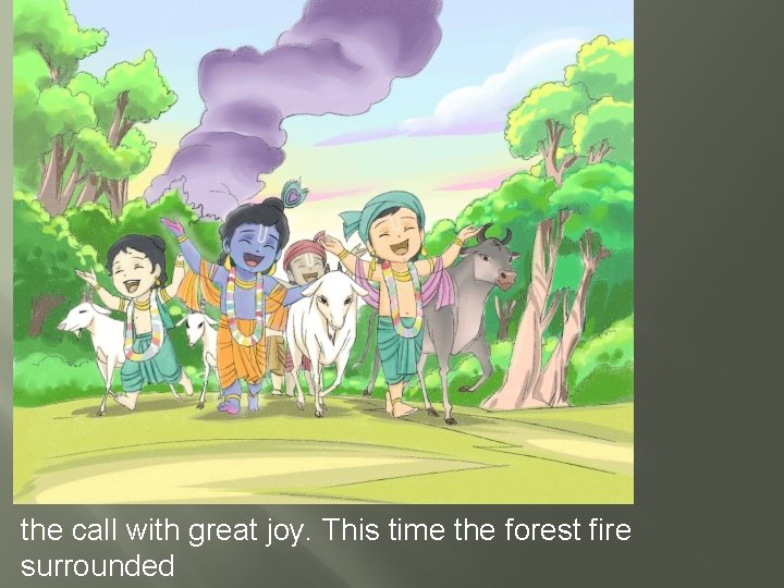 the call with great joy. This time the forest fire surrounded 