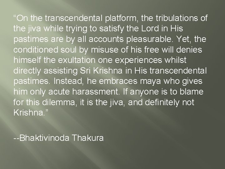 “On the transcendental platform, the tribulations of the jiva while trying to satisfy the