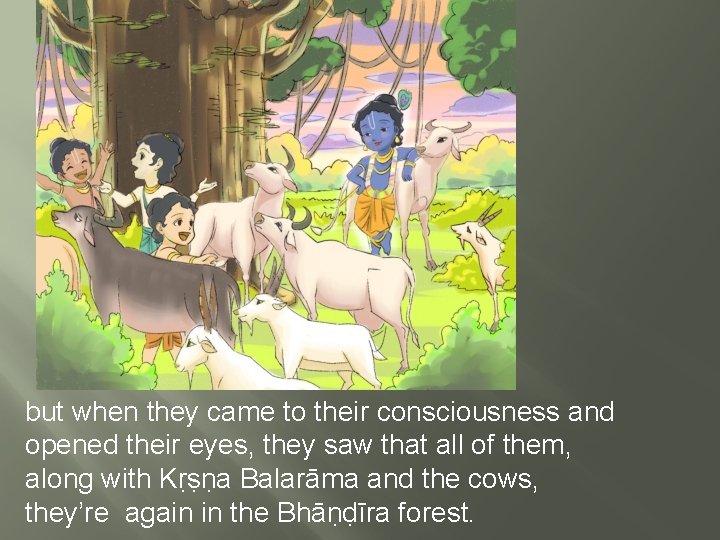 but when they came to their consciousness and opened their eyes, they saw that