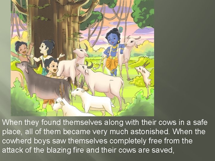 When they found themselves along with their cows in a safe place, all of