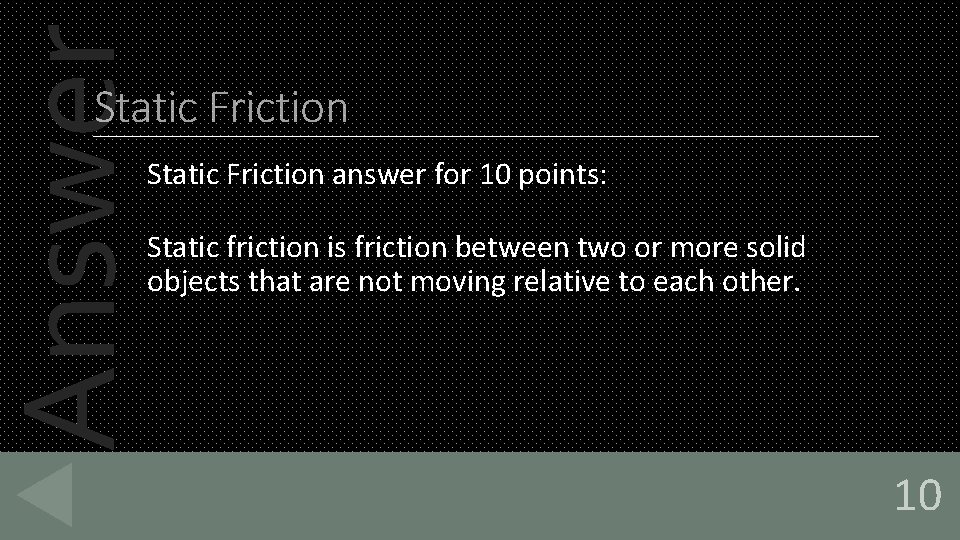 Answer Static Friction answer for 10 points: Static friction is friction between two or