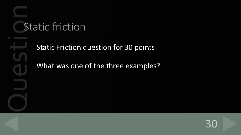 Question Static friction Static Friction question for 30 points: What was one of the