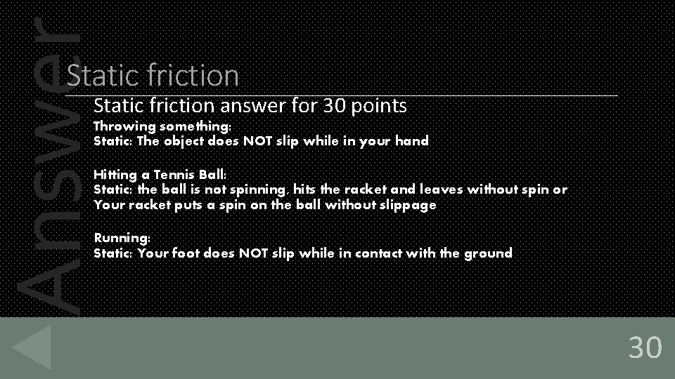Answer Static friction answer for 30 points Throwing something: Static: The object does NOT