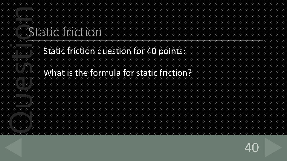 Question Static friction question for 40 points: What is the formula for static friction?