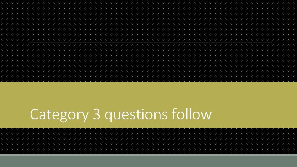 Category 3 questions follow 