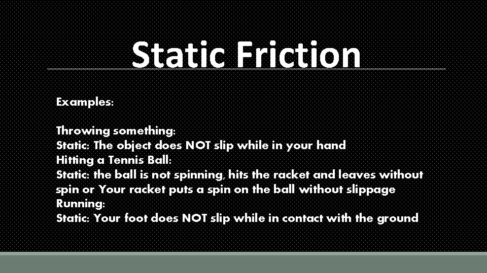 Static Friction Examples: Throwing something: Static: The object does NOT slip while in your