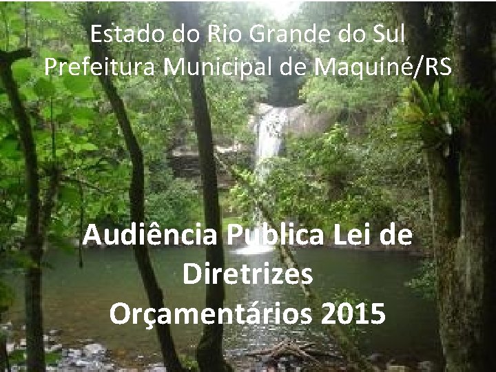 Estado do Rio Grande do Sul Prefeitura Municipal de Maquiné/RS Audiência Publica Lei de