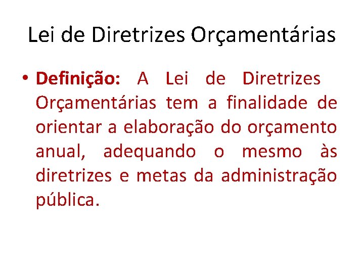 Lei de Diretrizes Orçamentárias • Definição: A Lei de Diretrizes Orçamentárias tem a finalidade