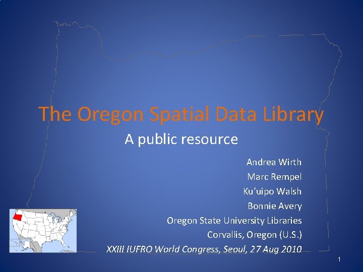 The Oregon Spatial Data Library A public resource Andrea Wirth Marc Rempel Ku’uipo Walsh