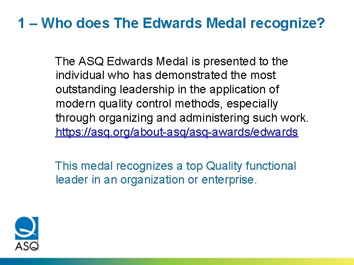 1 – Who does The Edwards Medal recognize? The ASQ Edwards Medal is presented