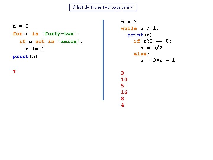 What do these two loops print? n = 0 for c in 'forty-two': if