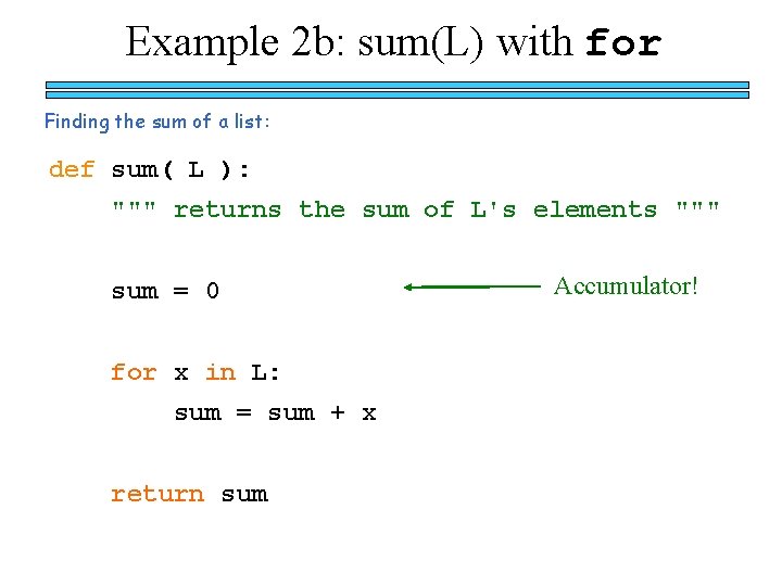 Example 2 b: sum(L) with for Finding the sum of a list: def sum(