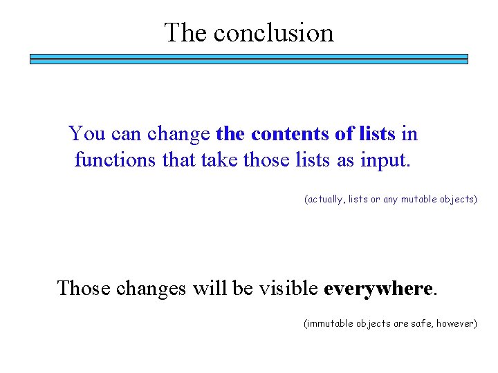 The conclusion You can change the contents of lists in functions that take those