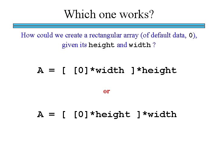 Which one works? How could we create a rectangular array (of default data, 0),