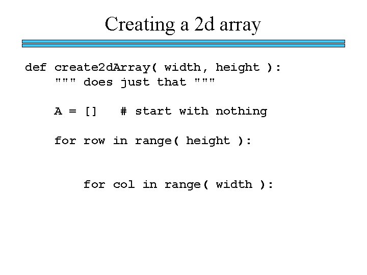 Creating a 2 d array def create 2 d. Array( width, height ): """