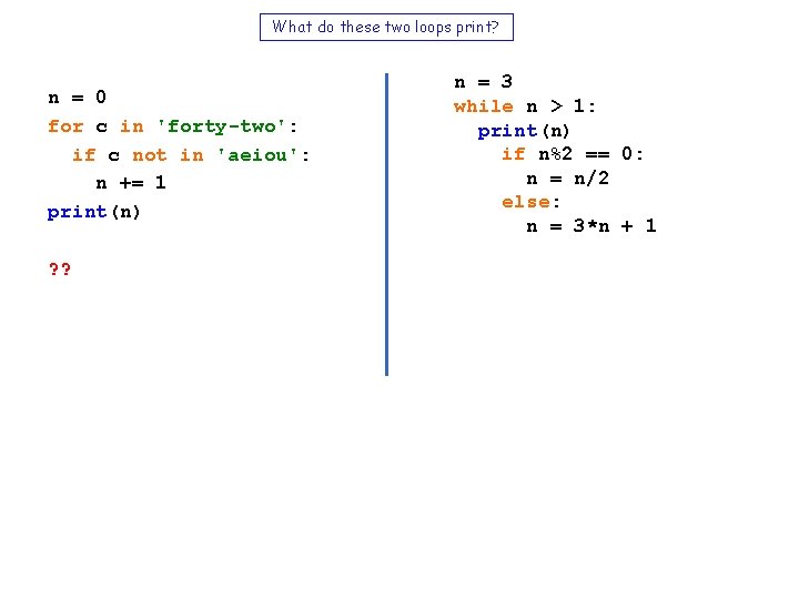 What do these two loops print? n = 0 for c in 'forty-two': if