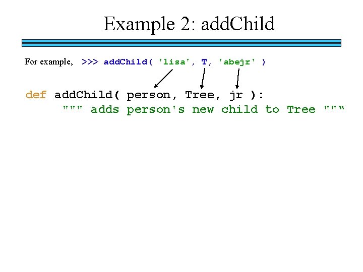 Example 2: add. Child For example, >>> add. Child( 'lisa', T, 'abejr' ) def