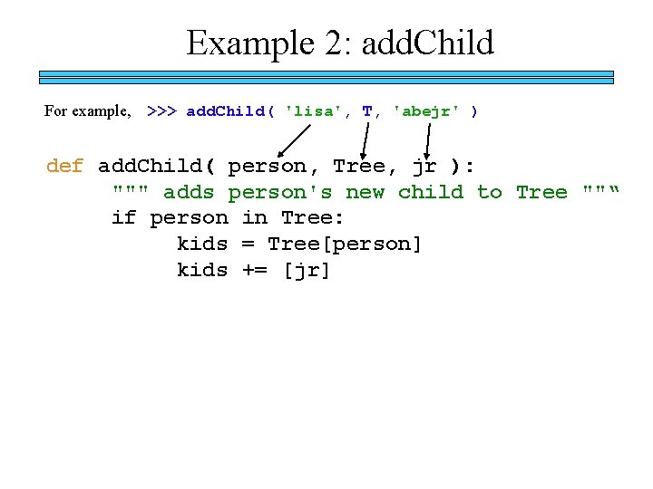 Example 2: add. Child For example, >>> add. Child( 'lisa', T, 'abejr' ) def