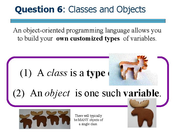 Question 6: Classes and Objects An object-oriented programming language allows you to build your