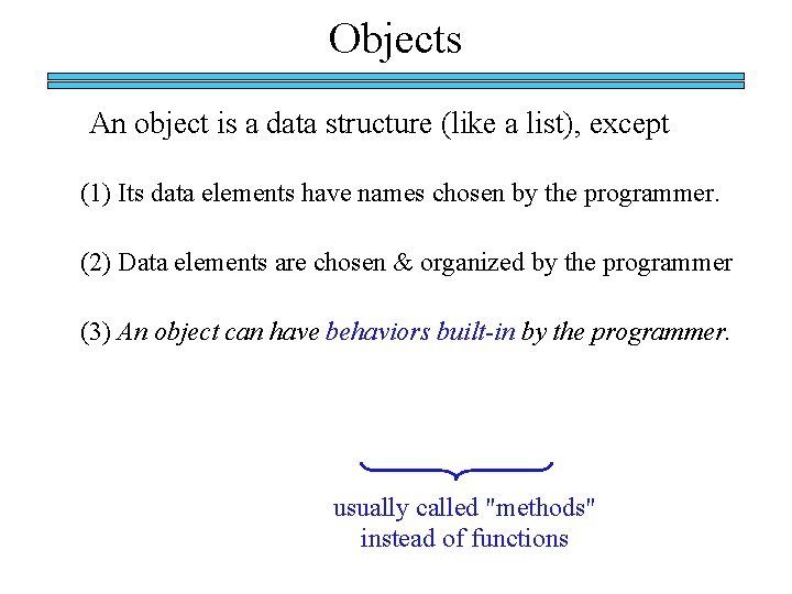 Objects An object is a data structure (like a list), except (1) Its data