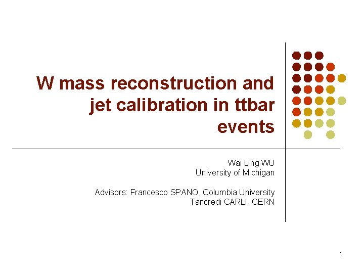 W mass reconstruction and jet calibration in ttbar events Wai Ling WU University of